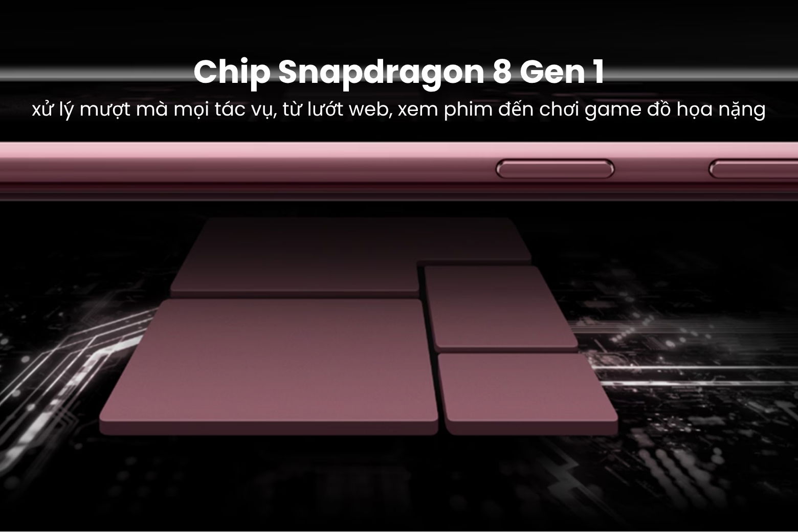 Chip Snapdragon 8 Gen 1 mạnh mẽ, xử lý mọi tác vụ nặng