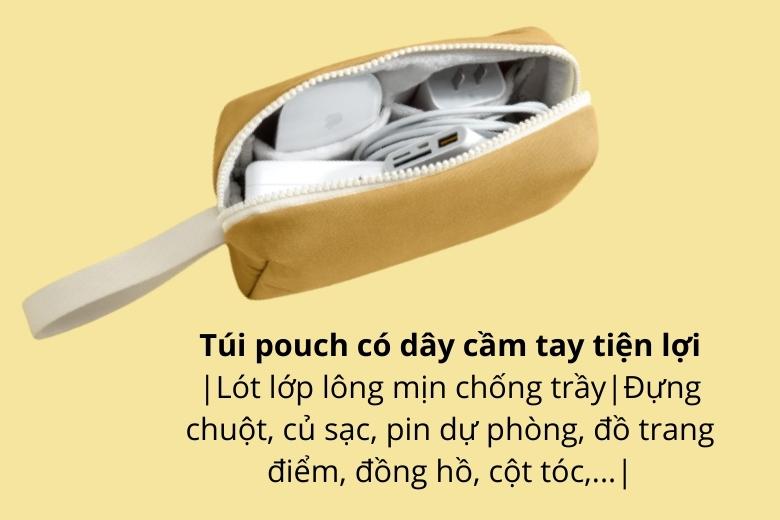 Túi pouch sẽ hỗ trợ bạn đựng những vật dụng lớn hơn như chuột, củ sạc dành cho MacBook, pin dự phòng đồ trang điểm, đồng hồ, cột tóc,...