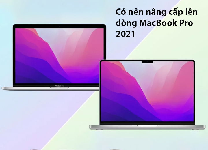 MacBook Pro 2021 có gì đáng để bạn nâng cấp