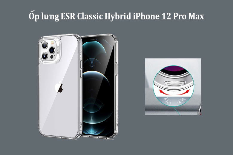 Ốp lưng ESR Classic Hybrid iPhone 12 Pro Max - Cấu tạo chắc chắn, bảo vệ ấn tượng