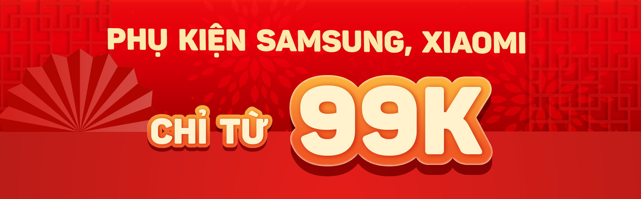 PHỤ KIỆN SAMSUNG, XIAOMI CHỈ TỪ 99K