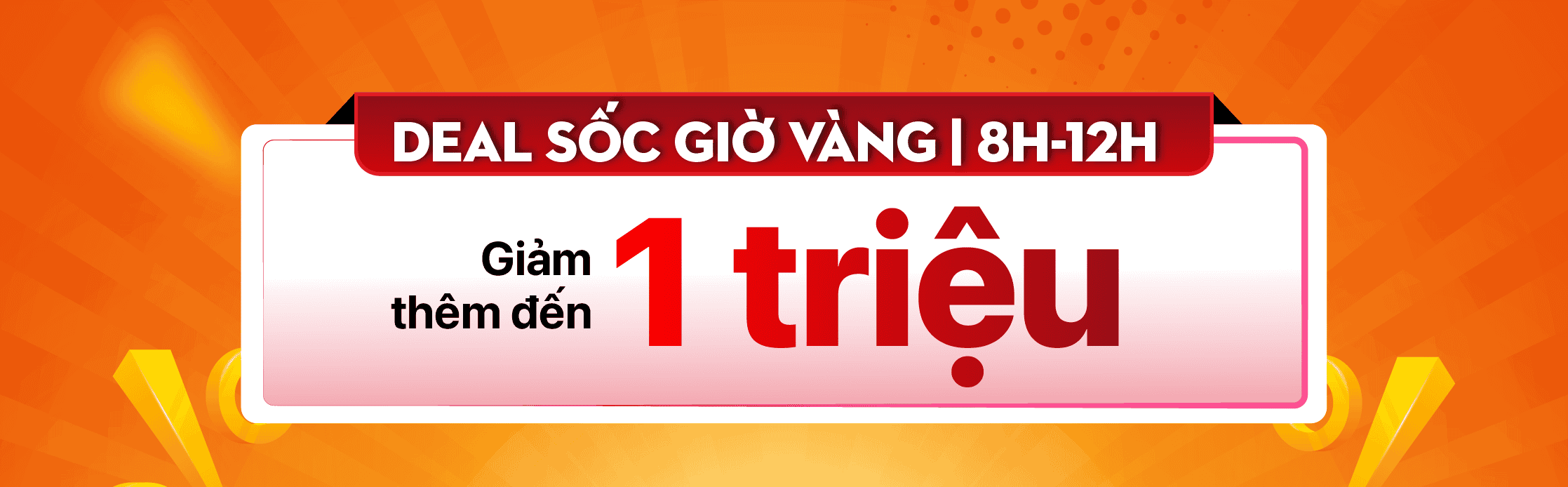 8H-12H GIỜ VÀNG GIẢM ĐẾN 1 TRIỆU
