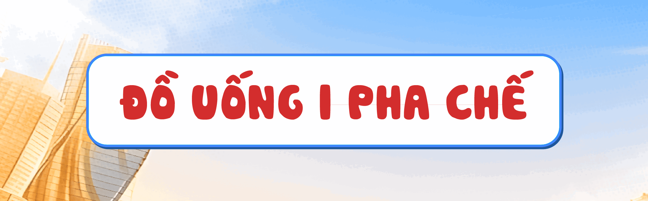 ĐỒ UỐNG | PHA CHẾ
