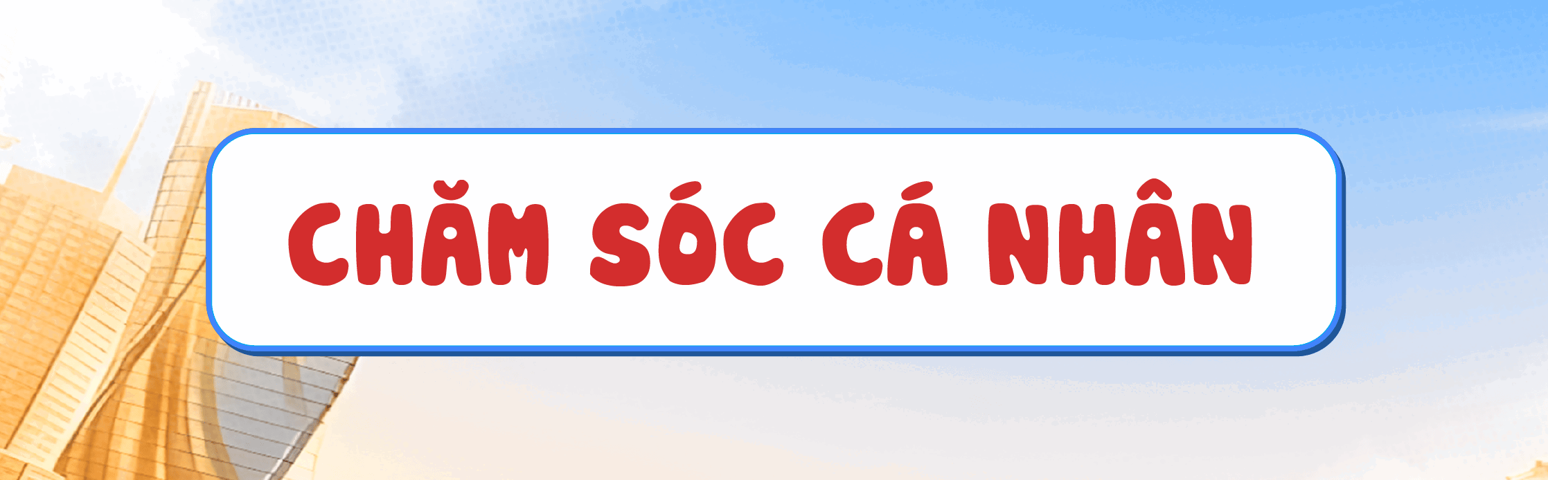 CHĂM SÓC CÁ NHÂN