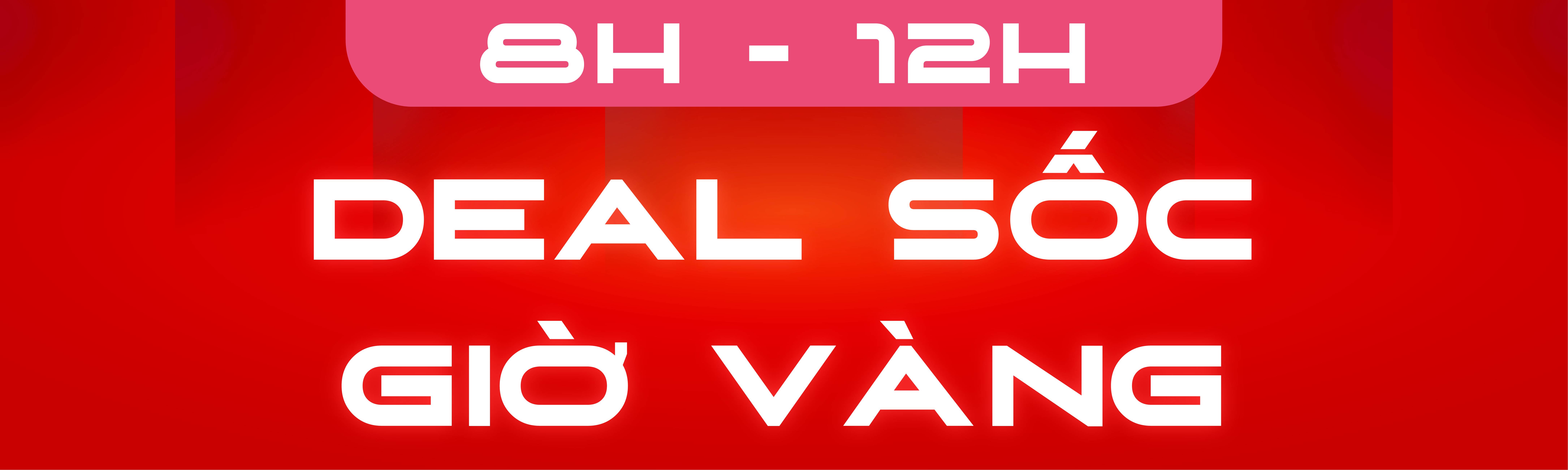 DEAL SỐC GIỜ VÀNG 8H-12H