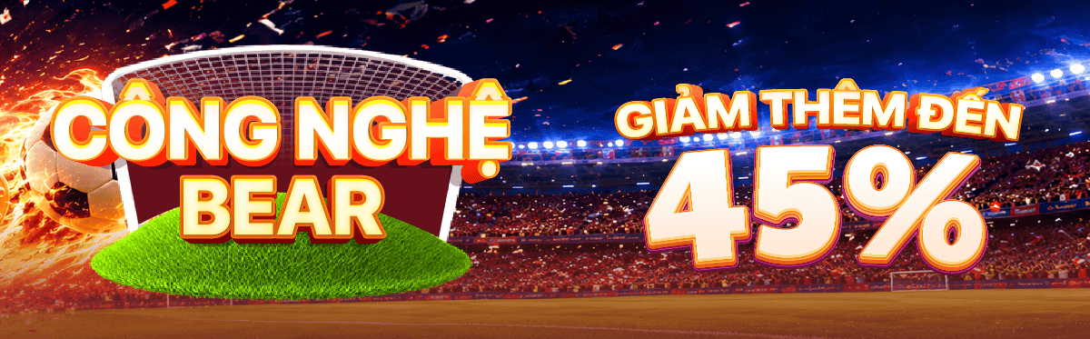 CÔNG NGHỆ BEAR GIẢM THÊM ĐẾN 45%