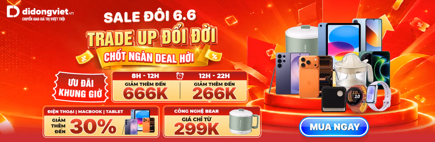 SALE ĐÔI 6.6 - TRADE UP ĐỔI ĐỜI - CHỐT NGÀN DEAL HỜI