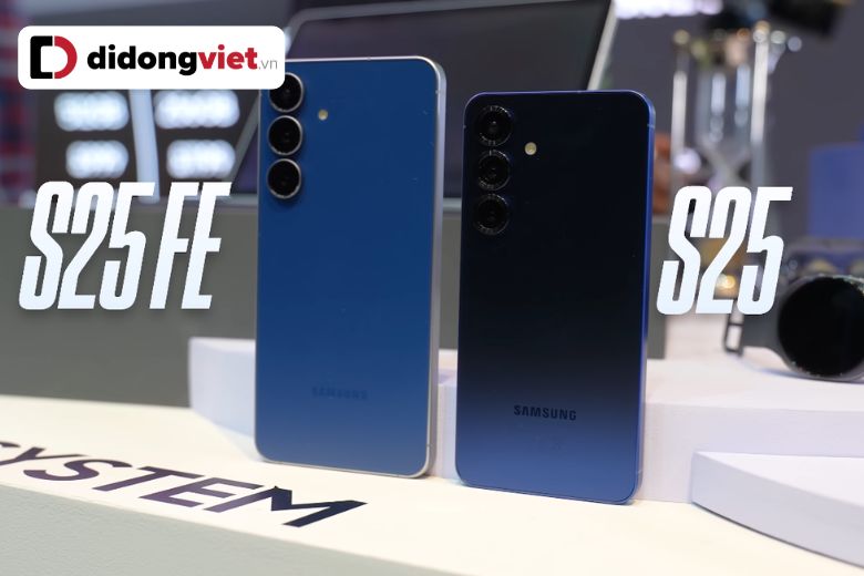 so sánh s25 fe và s25 tiêu chuẩn so sánh s25 fe và s25 tiêu chuẩn